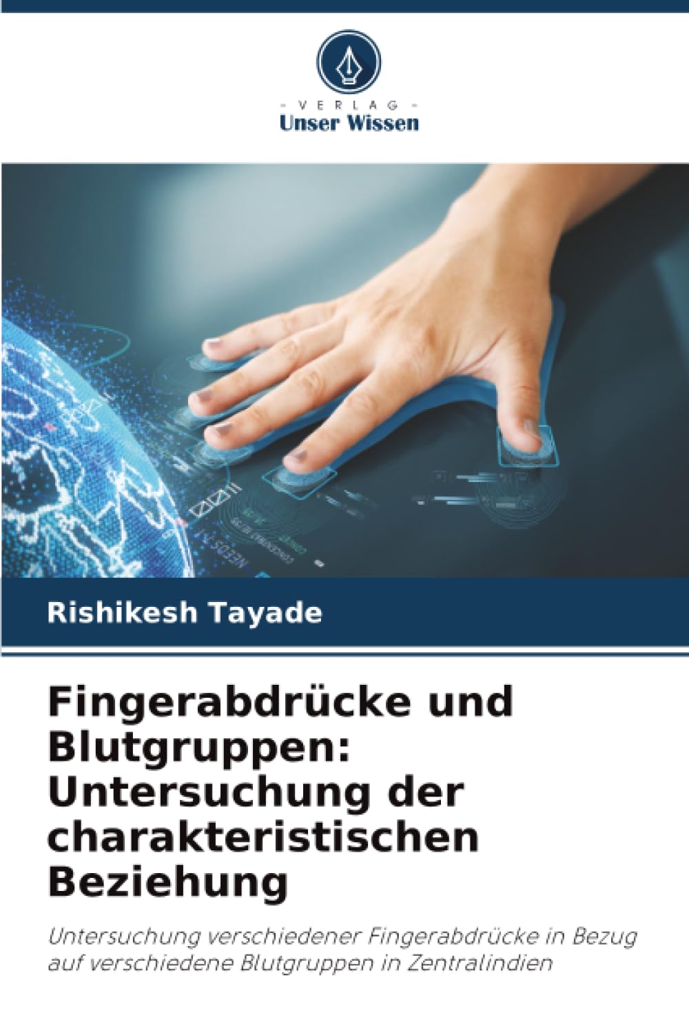 Fingerabdrücke und Blutgruppen: Untersuchung der charakteristischen Beziehung: Untersuchung verschiedener Fingerabdrücke in Bezug auf verschiedene Blutgruppen in Zentralindien