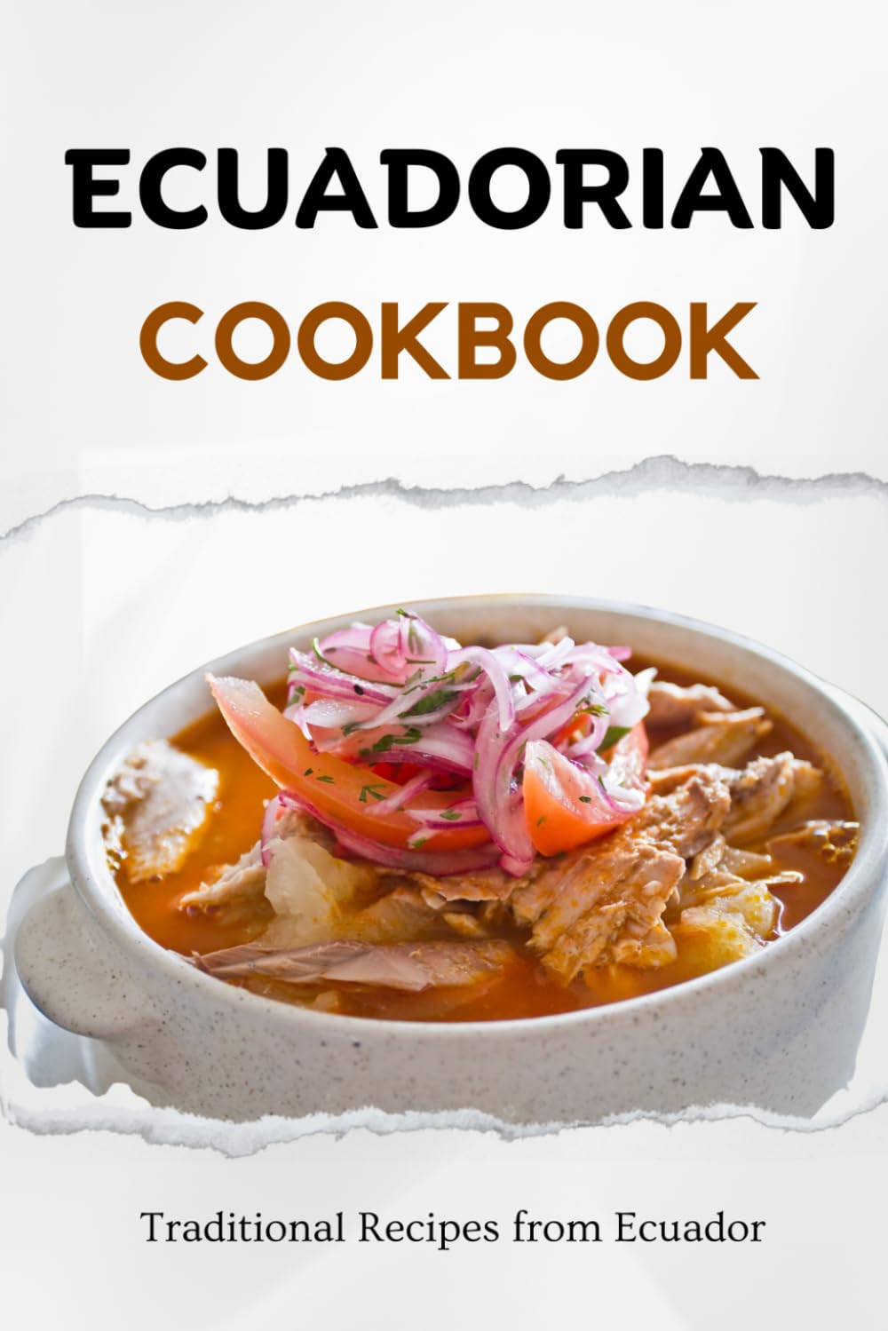 Ecuadorian Cookbook: Traditional Recipes from Ecuador (Latin American Food)