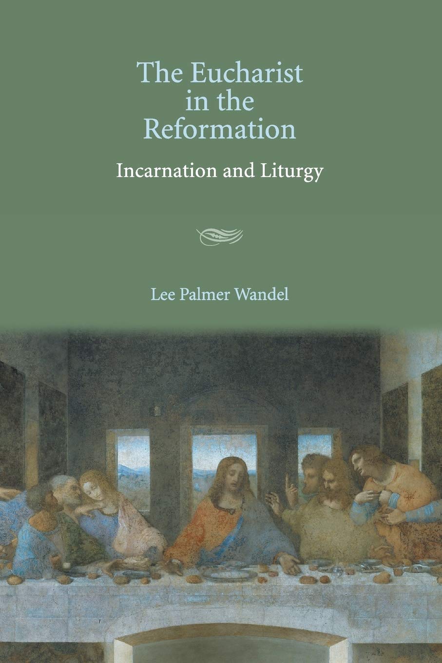 The Eucharist in the Reformation: Incarnation And Liturgy