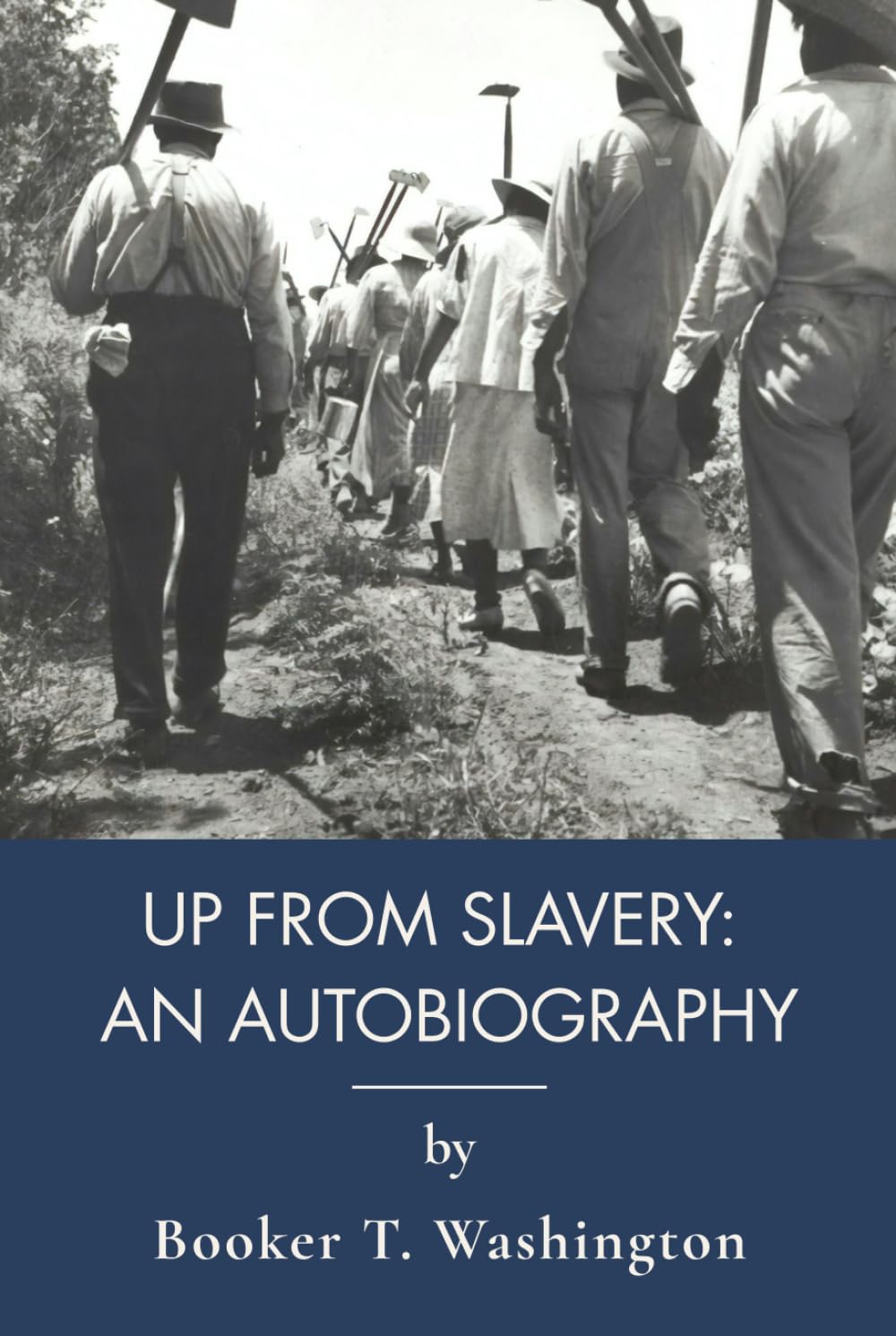 Up from Slavery: An Autobiography: A First-Person American Slave Narrative (Annotated)