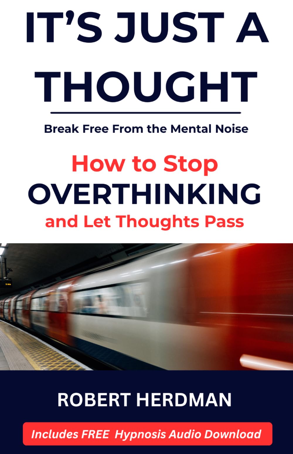 It's Just a Thought: How to Stop Overthinking and Learn to Let Thoughts Pass