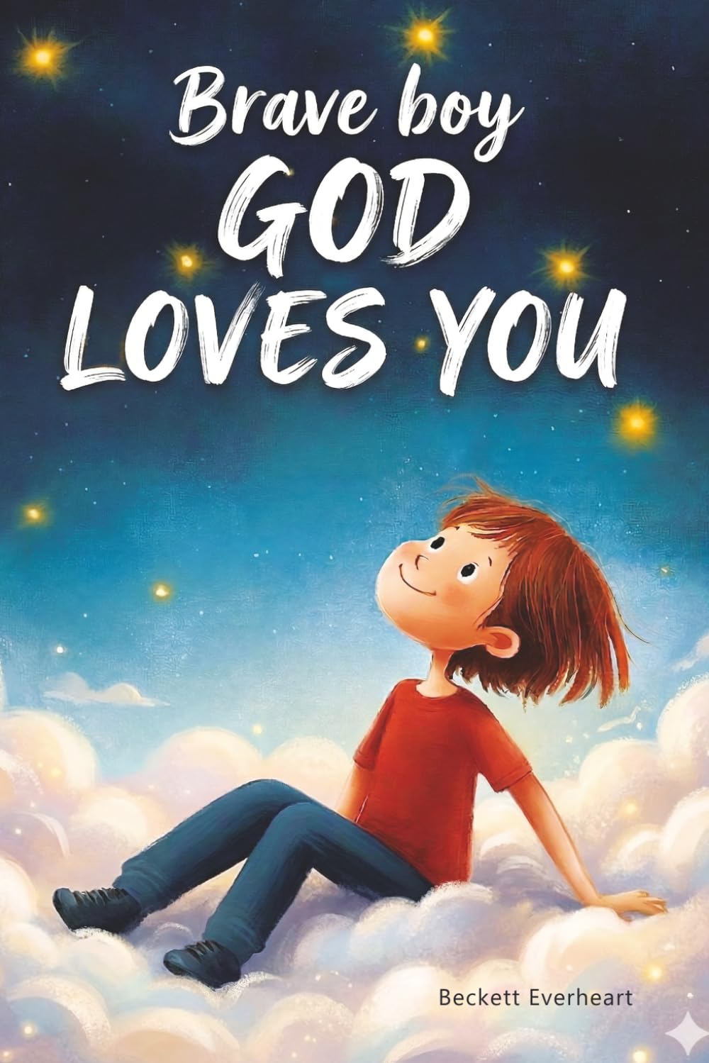 Brave Boy, God Loves You: An Uplifting Christian Book: 15 Inspiring Full-Color Stories for Boys to Build Strong Faith, Bold Confidence, and True Friendship as They Discover Their Place in God’s World.