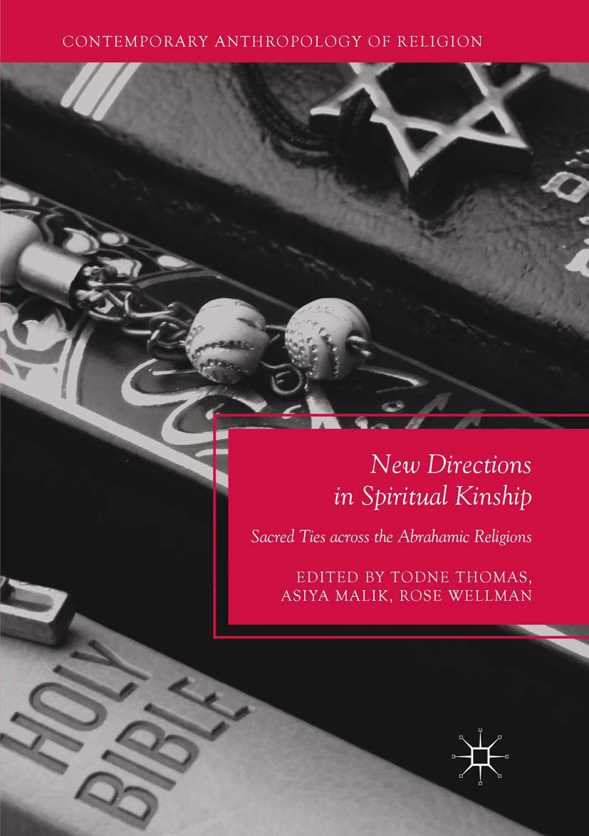 New Directions in Spiritual Kinship: Sacred Ties across the Abrahamic Religions (Contemporary Anthropology of Religion)