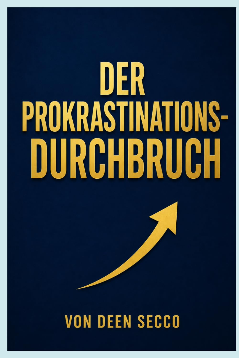 Der Procrastination Durchbruch: Deutsche Ausgabe von THE PROCRASTINATION BREAKTHROUGH