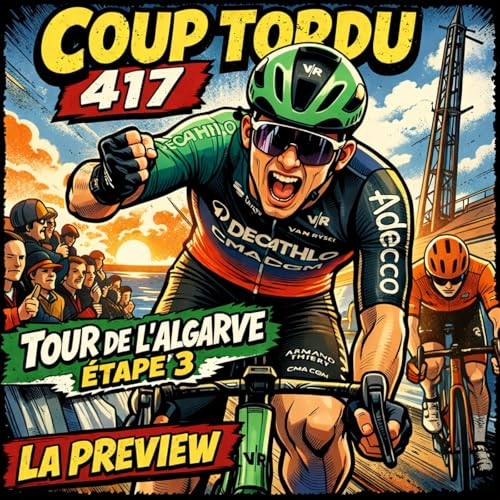 COUP TORDU EPISODE 417 : TOUR DE L'ALGARVE ETAPE 3, LA PREVIEW