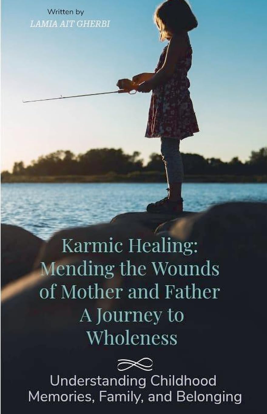 Karmic Healing: Mending the Wounds of Mother and Father A Journey to Wholeness.