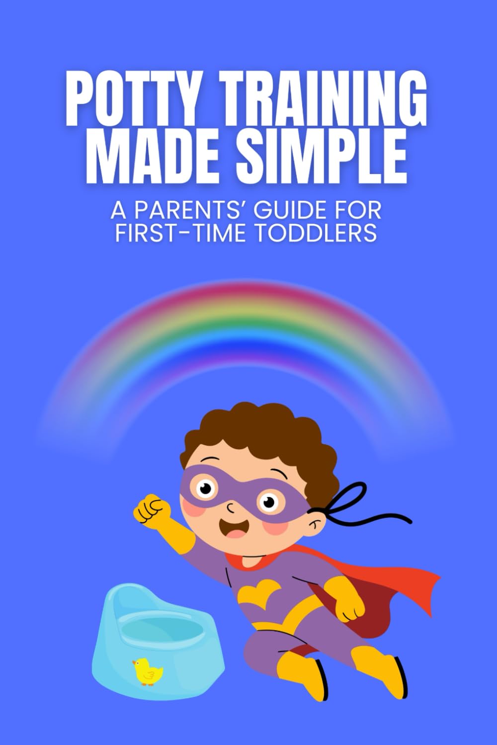 Potty Training Made Simple: A Parent's Guide for First-Time Toddlers (Parents' Guides)