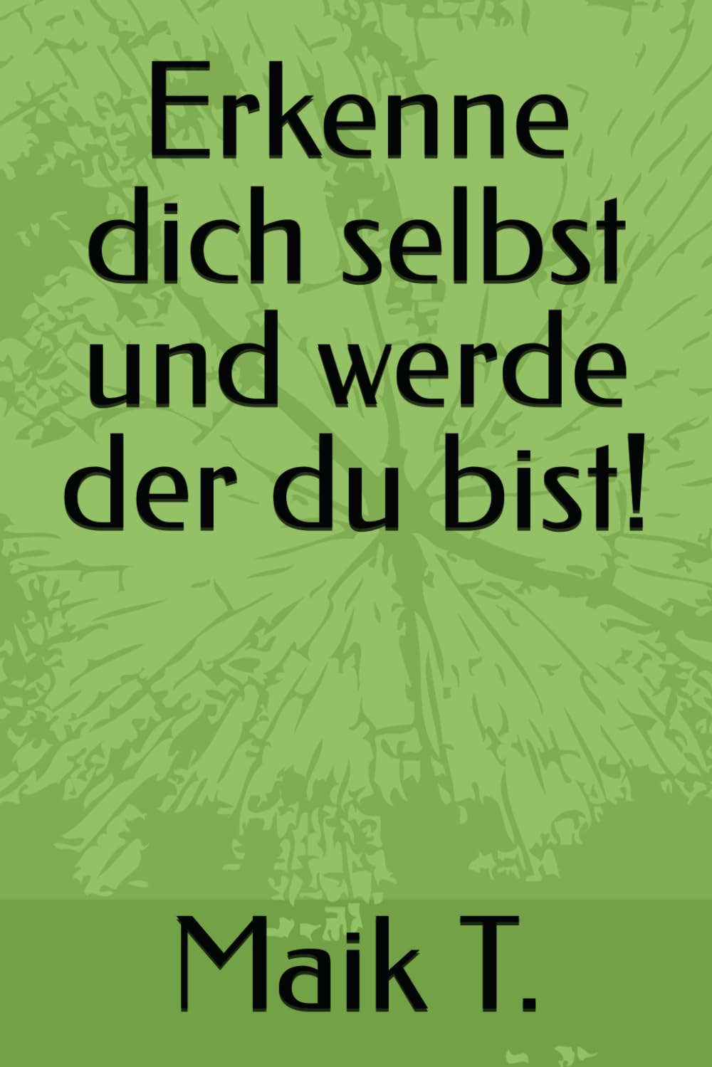 Erkenne dich selbst und werde der du bist!
