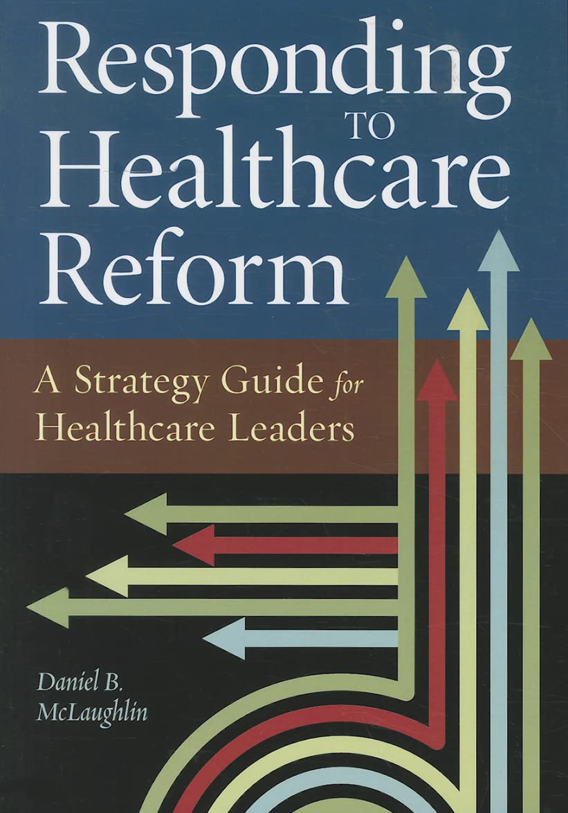 Buy Responding to Healthcare Reform: A Strategy Guide for Healthcare Leaders (Ache Management) — BookShops.in