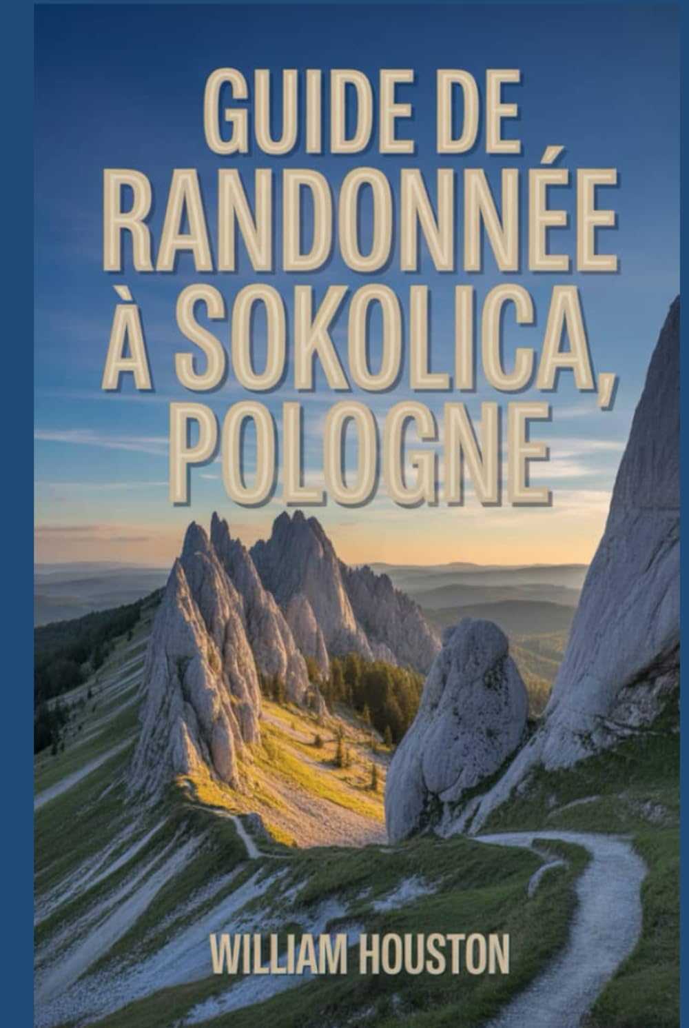 Guide de randonnée à Sokolica, Pologne: Guide du randonneur pour la découverte de soi. (Mes aventures de randonnée)