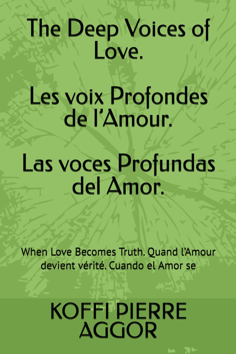 The Deep Voices of Love. Les voix Profondes de l’Amour Las voces Profundas del Amor.: When Love Becomes Truth. Quand l’Amour devient vérité. Cuando el Amor se