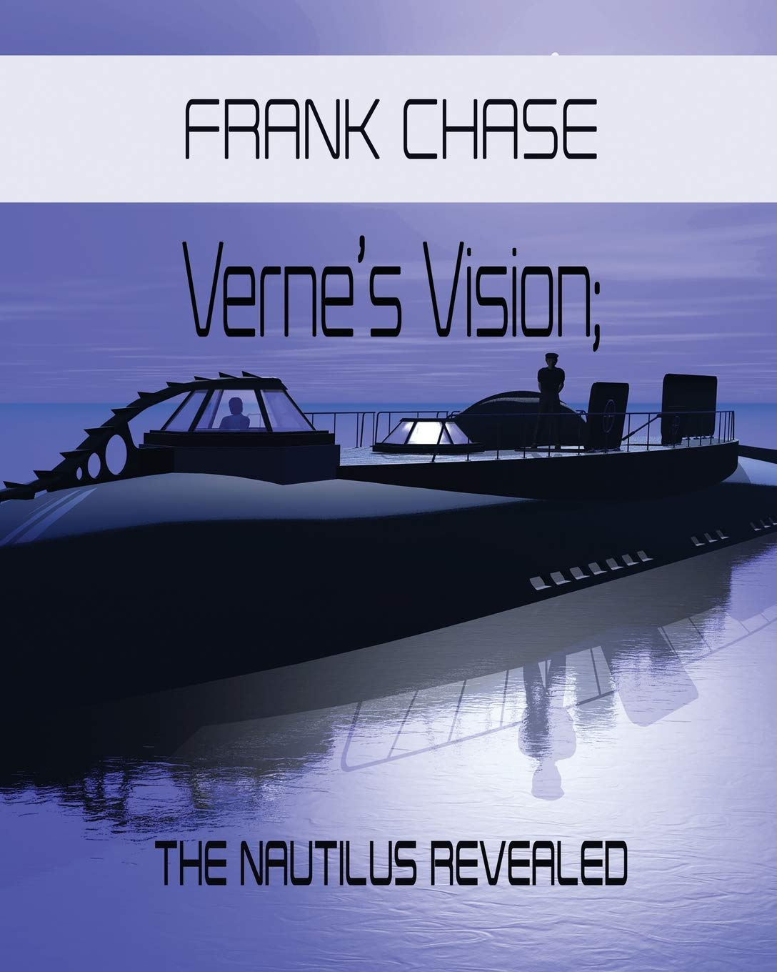 Verne’s Vision; The Nautilus Revealed (Chase CGI books)