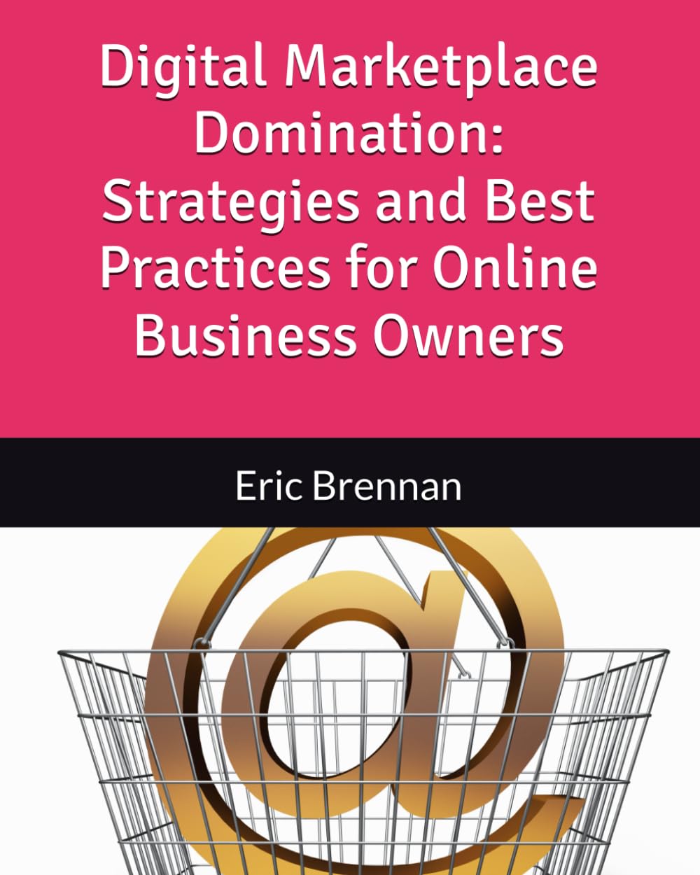 Digital Marketplace Domination: Strategies and Best Practices for Online Business Owners