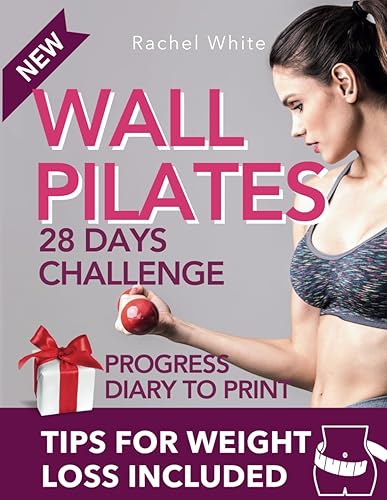 Total Body Wall Pilates to Get Back in Shape: Quick and Easy 28-Day Total Body Workout &amp; Day-by-Day Strategies for Shaping Your Body, Losing Weight, and Toning Your Abs, Legs, Arms, and Buttocks.