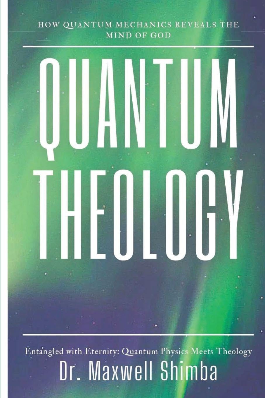 Quantum Theology: How Quantum Mechanics Reveals the Mind of God