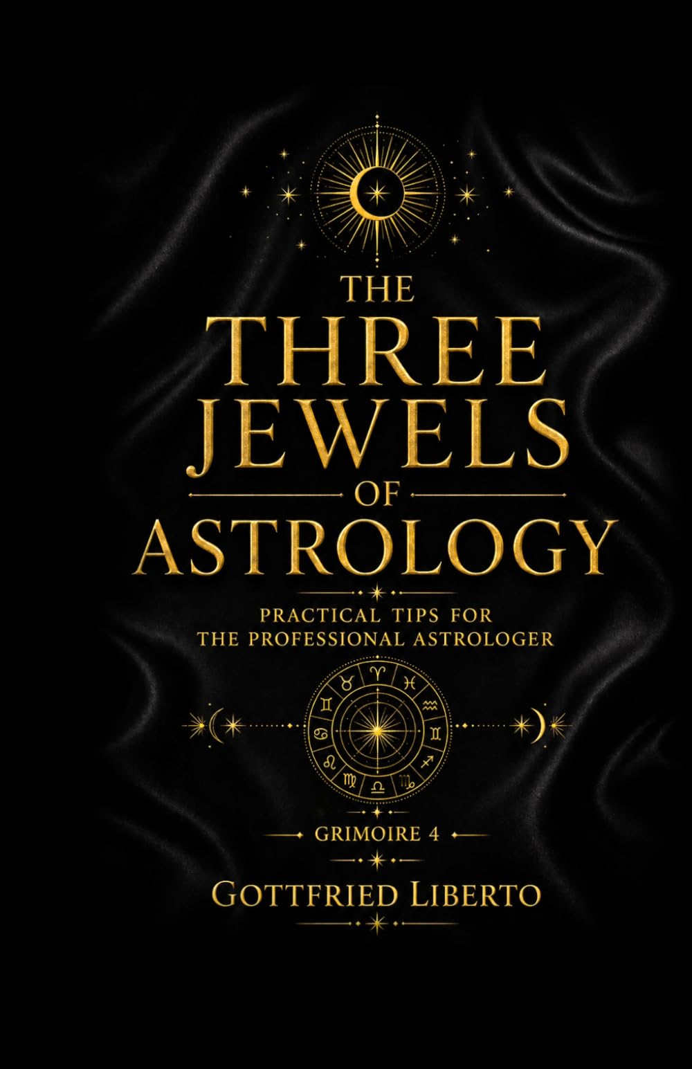 The Three Jewels of Astrology: Practical Tips for The Professional Astrologer Grimoire 4