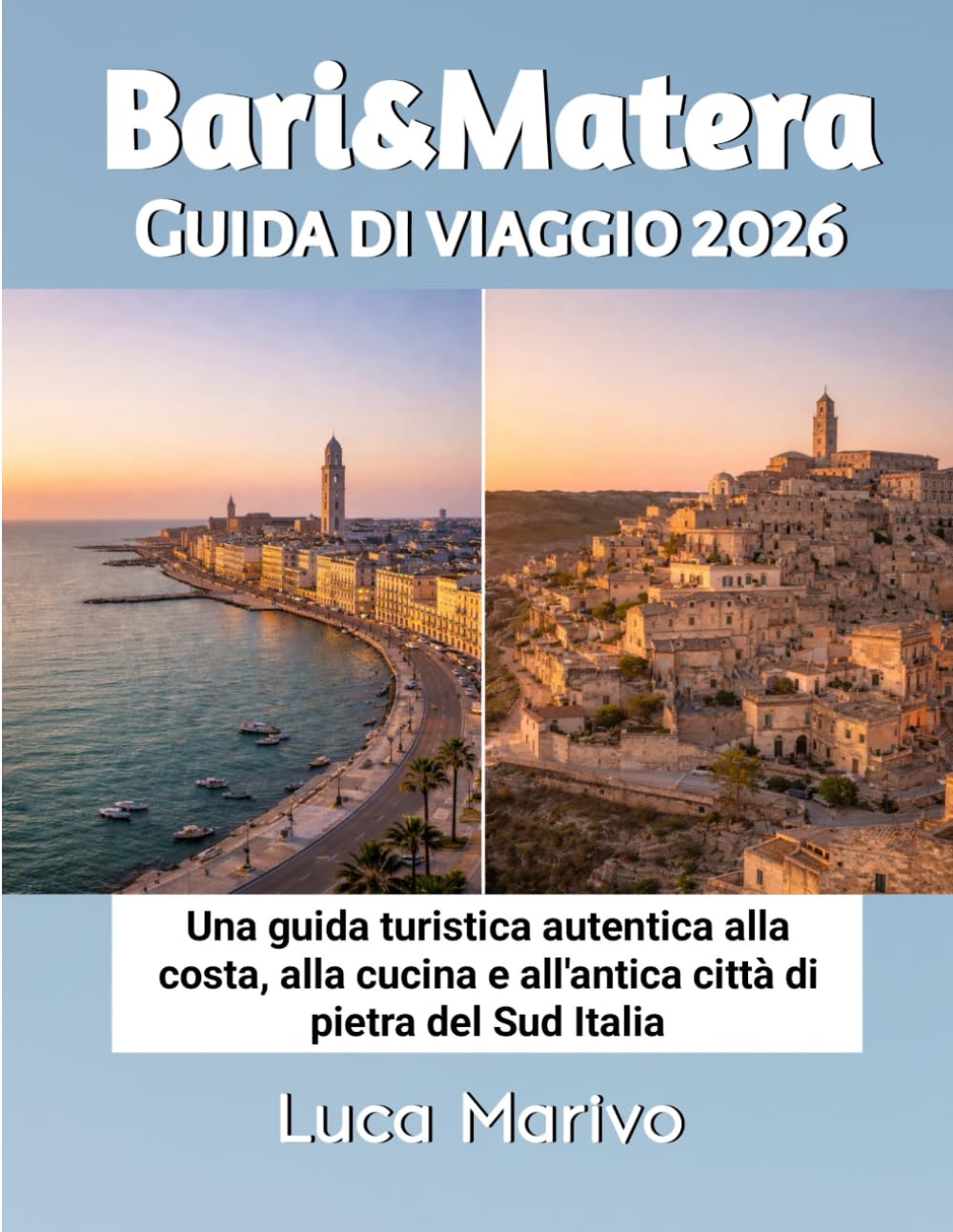 Bari & Matera Guida di viaggio 2026: Una guida turistica autentica alla costa, alla cucina e all'antica città di pietra del Sud Italia