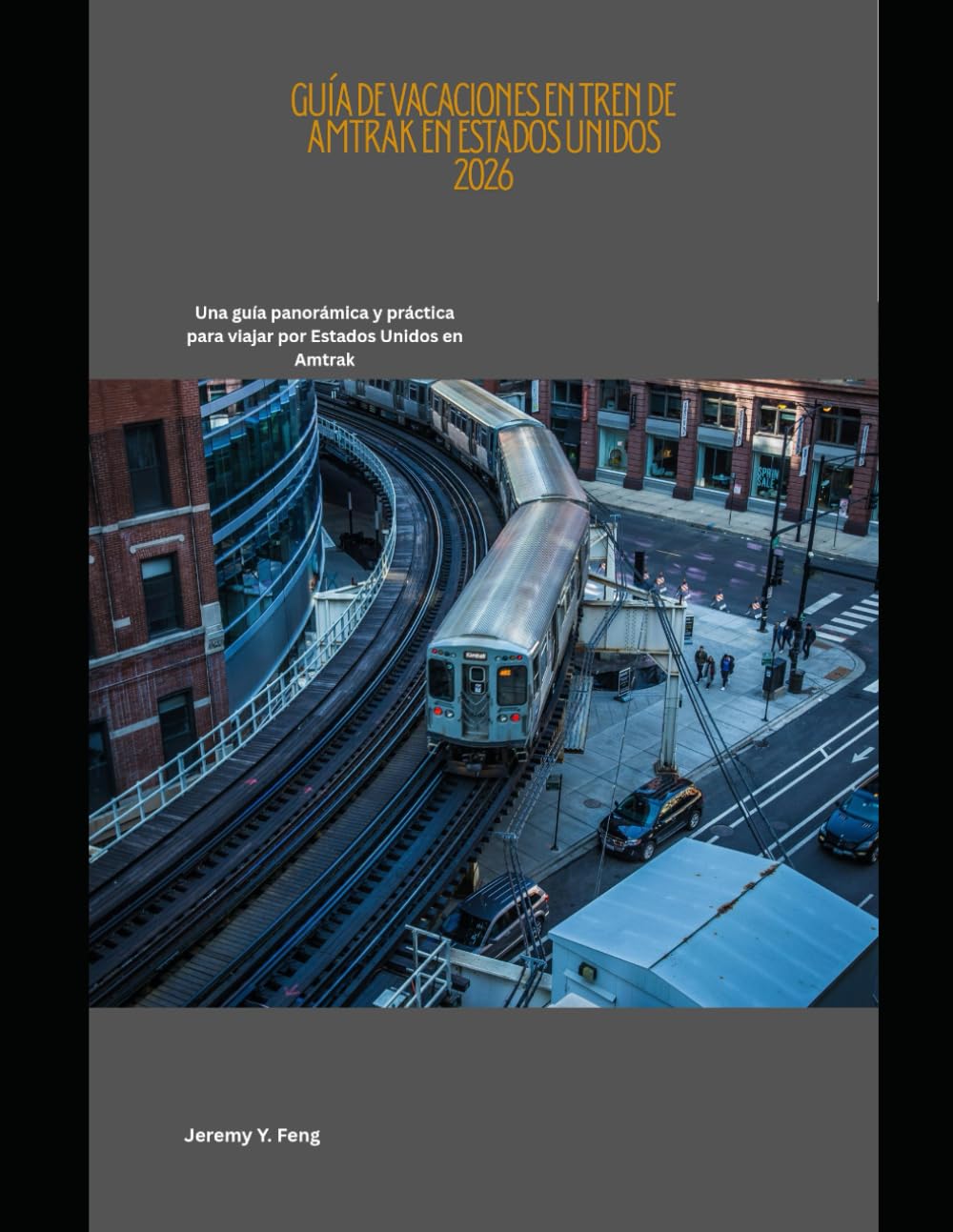Guía de vacaciones en tren de Amtrak en Estados Unidos 2026: Una guía panorámica y práctica para viajar por Estados Unidos en Amtrak (Railway Journeys: The 2026 Train Travel Guide Collection)