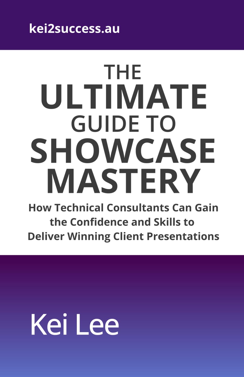 The Ultimate Guide to Showcase Mastery: How Technical Consultants Can Gain the Confidence and Skills to Deliver Winning Client Presentations