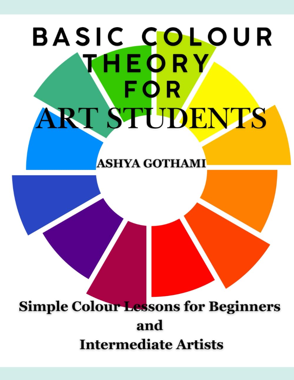 Basic Color Theory for Art Students: Simple Colour Lessons for Beginners and Intermediate Artists