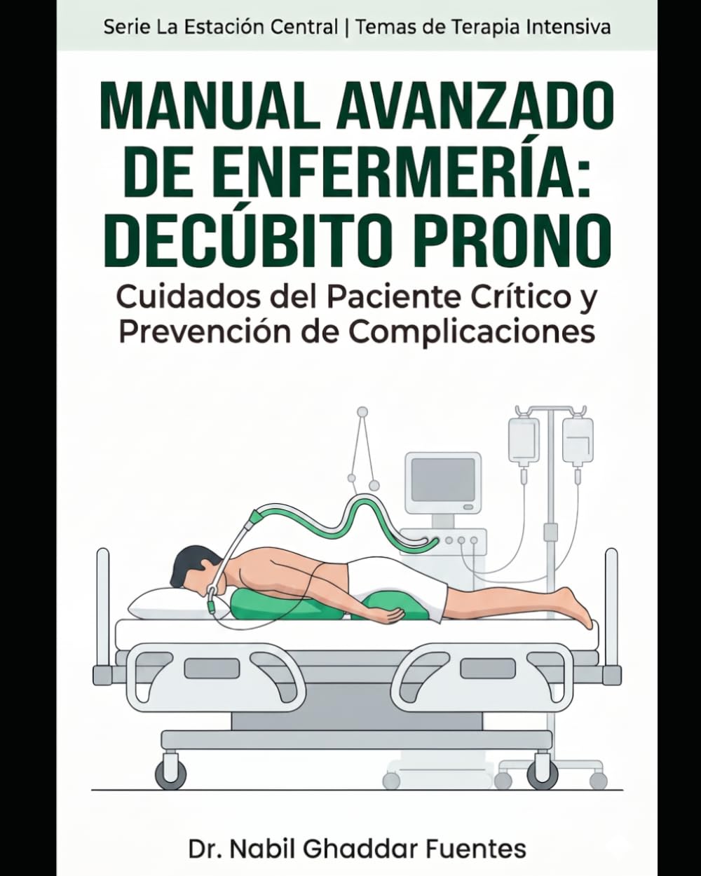 Manual Avanzado de Enfermería: Decúbito Prono: Cuidados del Paciente Crítico y Prevención de Complicaciones (La Estación Central)