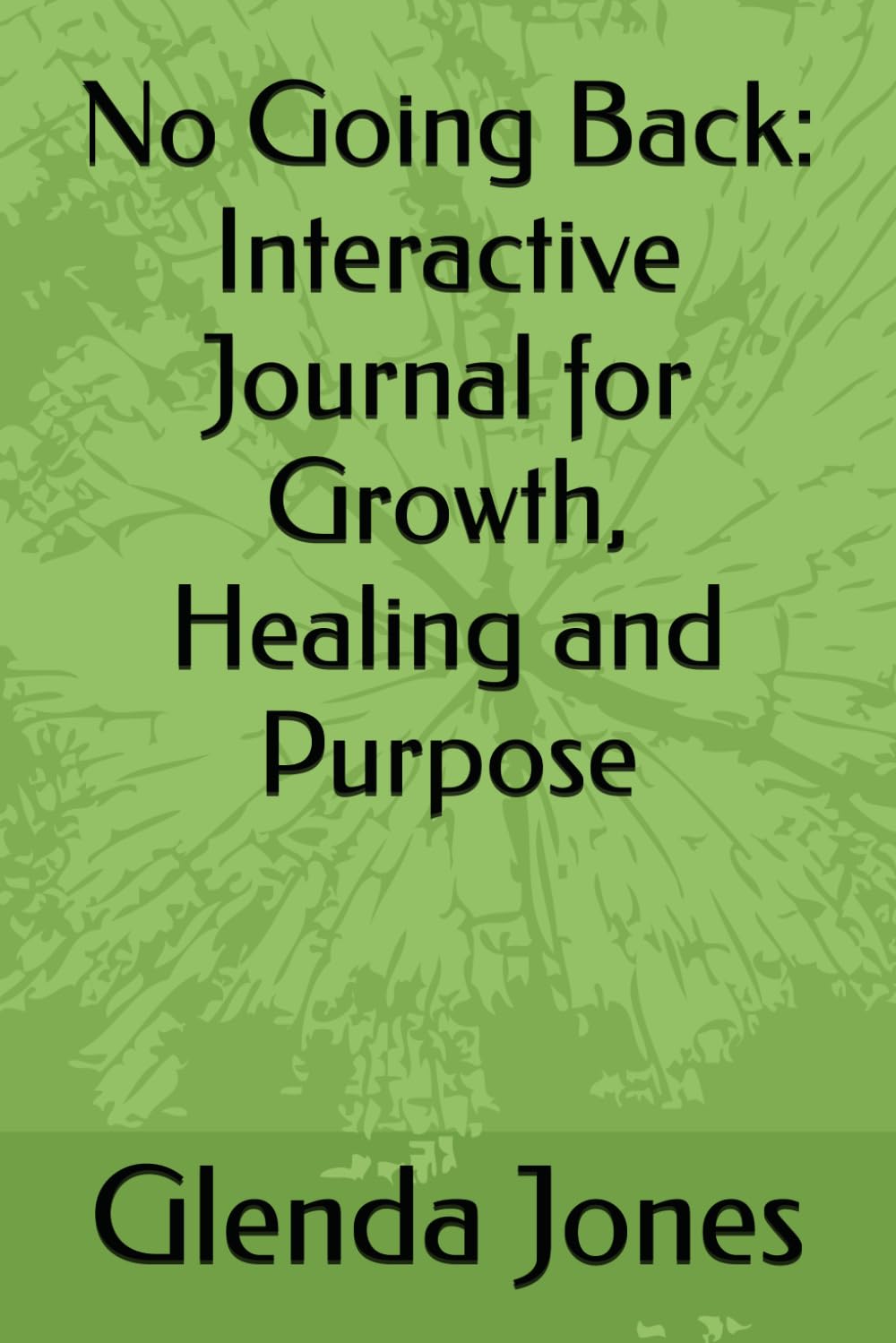 No Going Back: Interactive Journal for Growth, Healing and Purpose