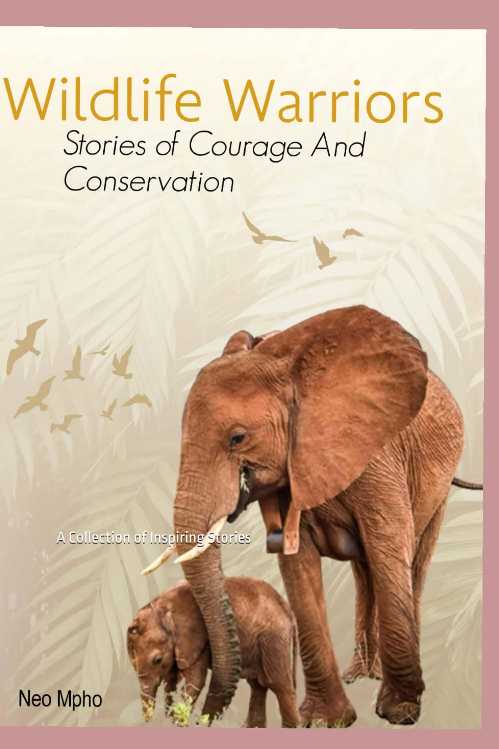 Wildlife Warriors: Stories of Courage and Conservation: A Collection of Inspiring Stories