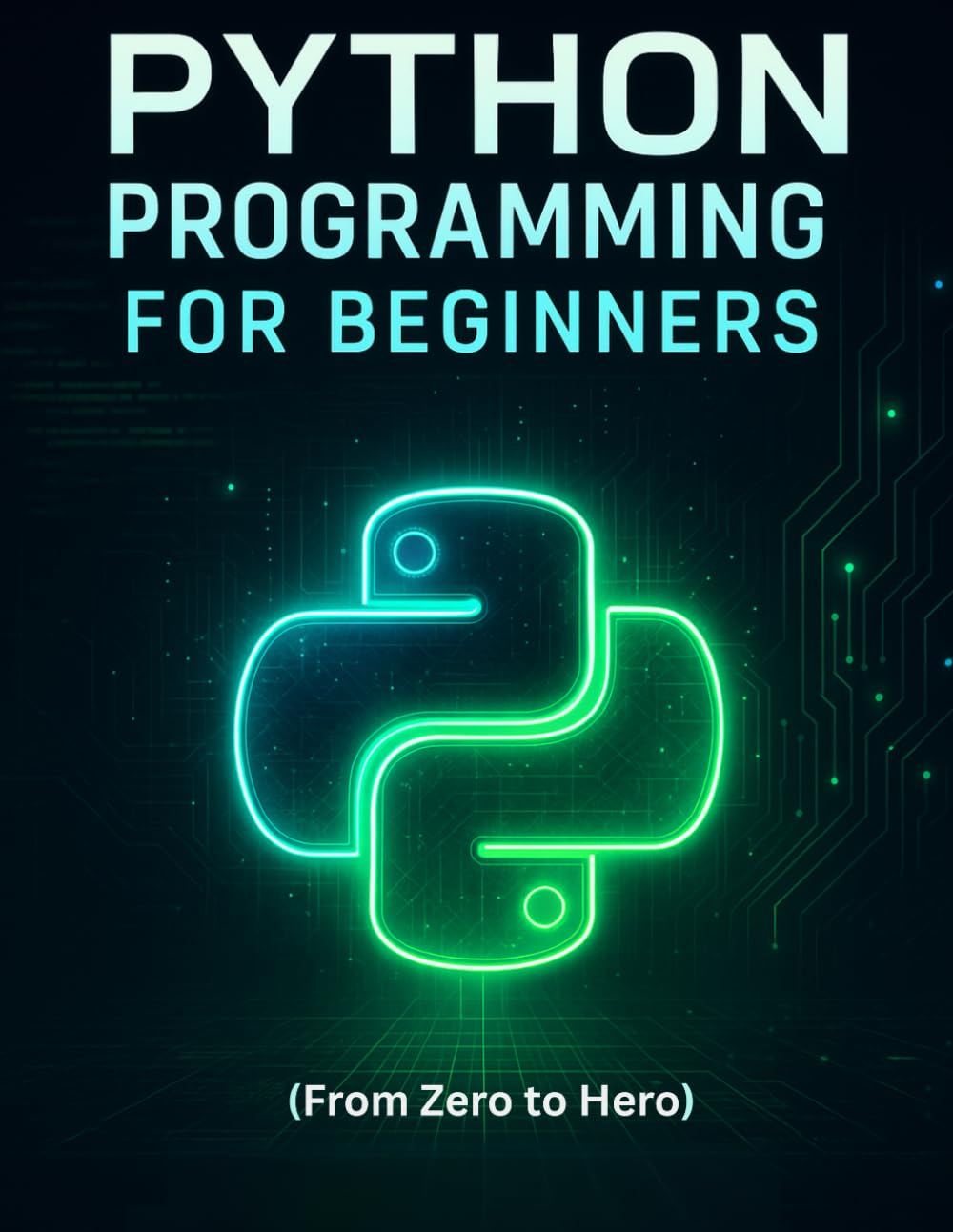 Python Programming for Beginners: Learn Coding, Build Projects and Master the Basics (From Zero to Hero)