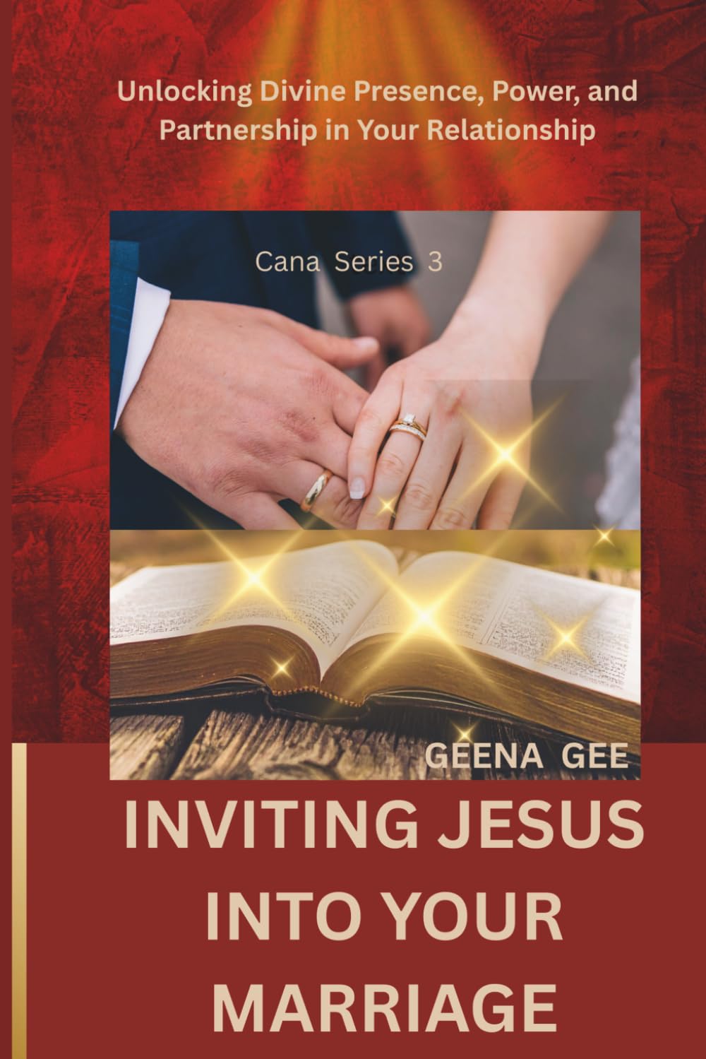 INVITING JESUS INTO YOUR MARRIAGE: Unlocking Divine Presence, Power, and Partnership in Your Relationship (The Cana Series)