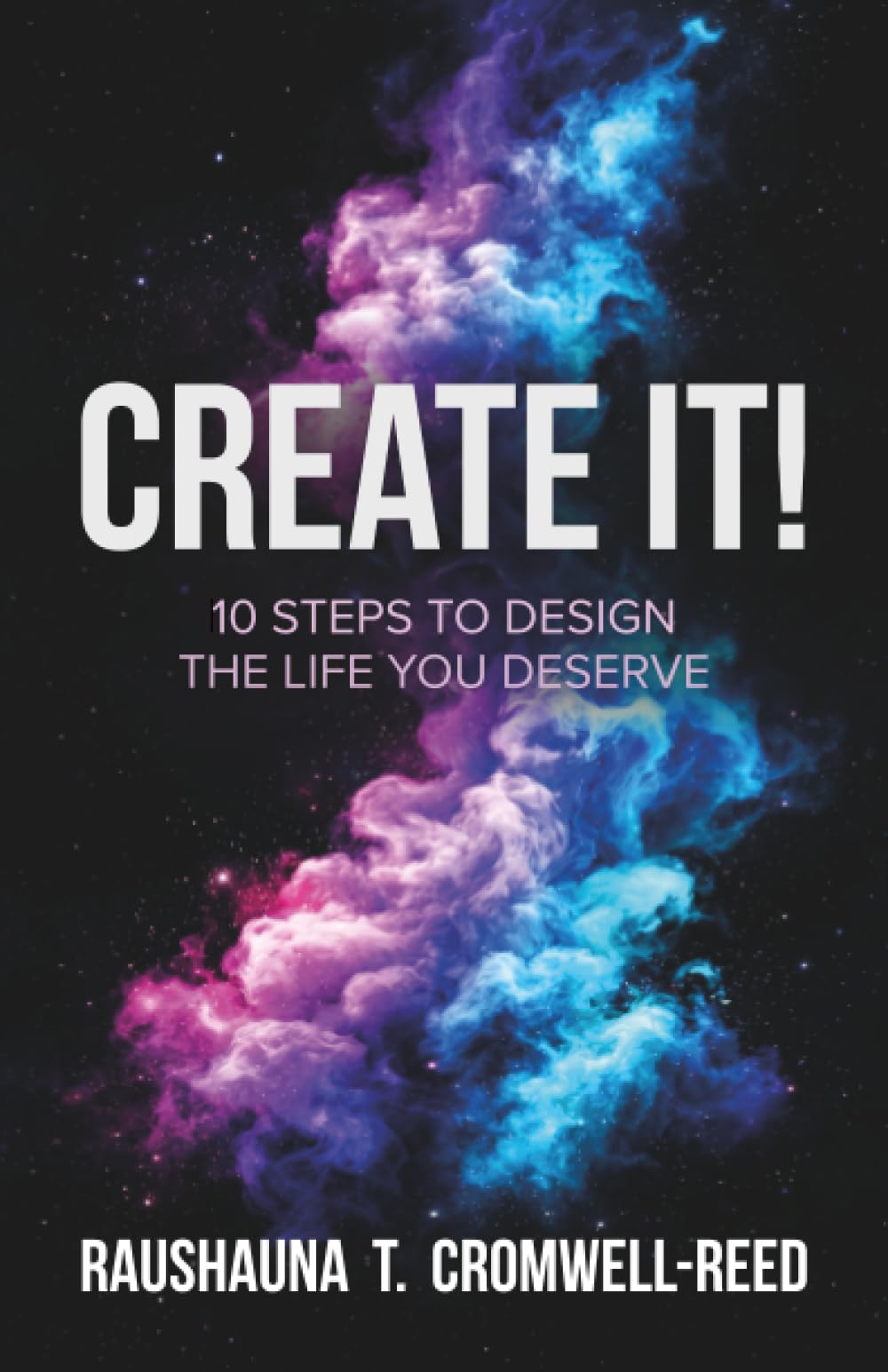 Create It!: 10 Steps to Design The Life You Deserve
