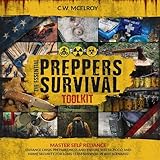 The Essential Preppers Survival Toolkit: Master Self Reliance, Enhance Crisis Preparedness and Ensure Water, Food and Home Security for Long Term Survival in Any Scenario