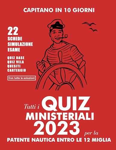Capitano in 10 giorni | Tutti i quiz nautica 2023 per la patente entro le 12 miglia + 22 schede esame | I nuovi quiz per la patente nautica: Quiz base ... | con tutte le soluzioni (Italian Edition)