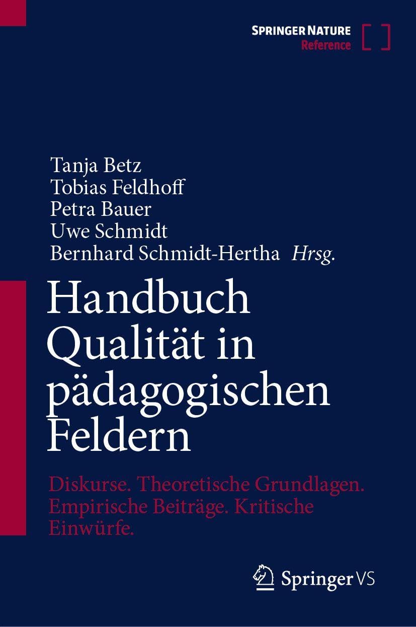 Handbuch Qualität in pädagogischen Feldern: Diskurse. Theoretische Grundlagen. Empirische Beiträge. Kritische Einwürfe.