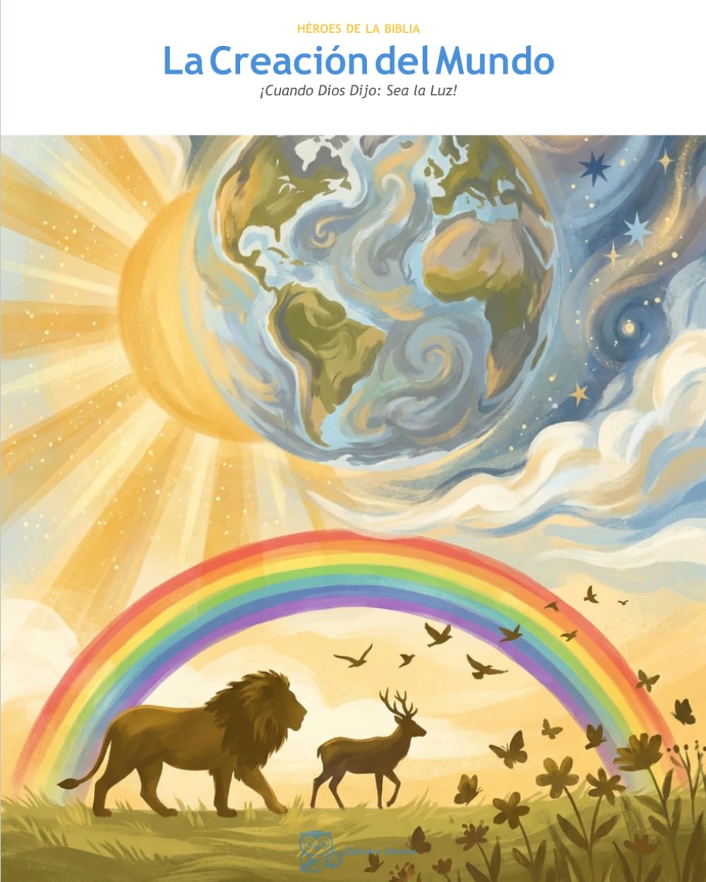 La Creación del Mundo: Cuando Dios Dijo: ¡Hágase la Luz! (OwLira — Heroes de la Biblia)