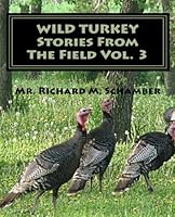 Wild Turkey Stories From The Field Vol. 3: Stories From The Field Vol. 3 1456419021 Book Cover