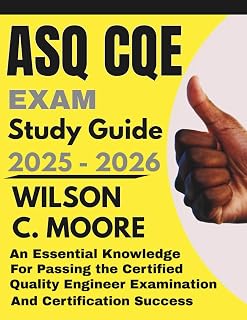 ASQ CQE exam Study Guide: An Essential Knowledge for Passing the Certified Quality Engineer Examination and Certification Success