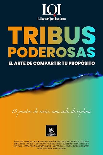 TRIBUS PODEROSAS: El Arte de Compartir tu Propósito (LÍDERES QUE INSPIRAN)