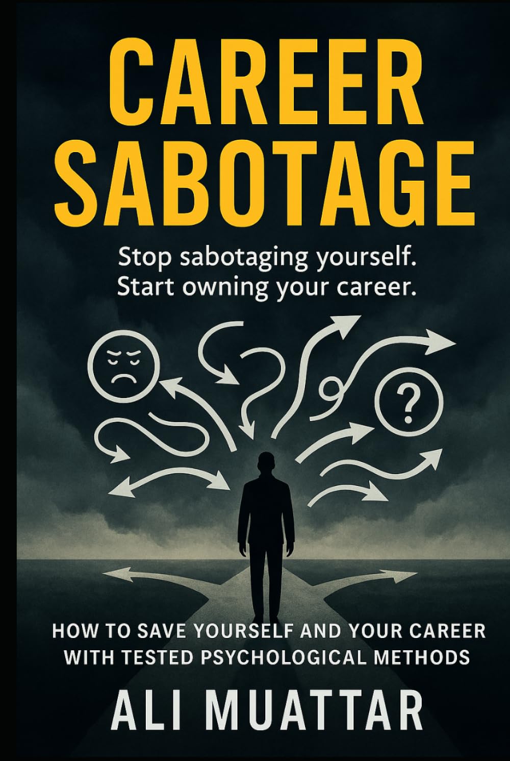 Career Sabotage: How to Save Yourself and Your Career with Tested Psychological Methods (Break Free from Self-Sabotage, Toxic Workplaces, and Psychological Traps Holding You Back)