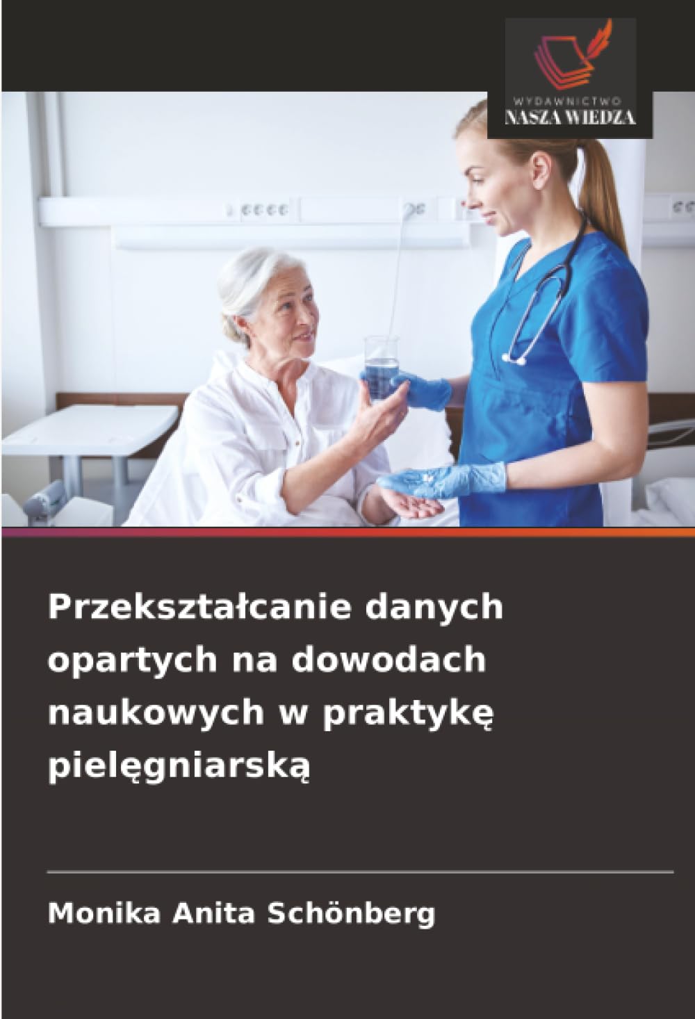 Przekszta¿canie danych opartych na dowodach naukowych w praktyk¿ piel¿gniarsk¿