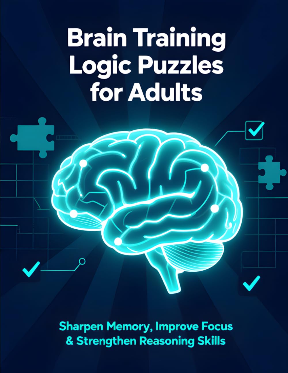 Brain Training Logic Puzzles for Adults: Sharpen Memory, Improve Focus & Strengthen Reasoning Skills