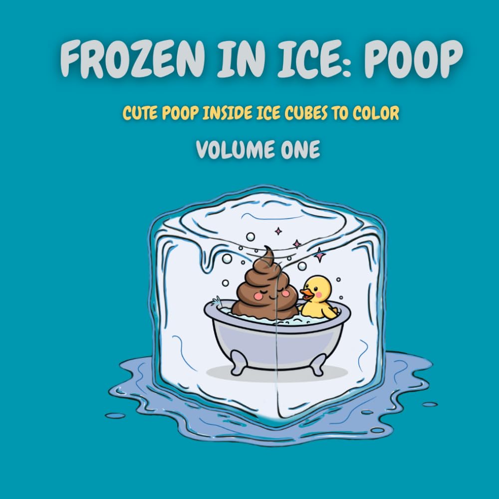 Frozen in Ice: Poop (Volume One): Cute Poop Inside Ice Cubes to Color (Frozen in Ice: A Cool Coloring Collection)
