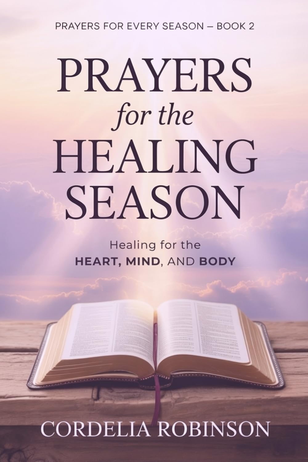 Prayers for the Healing Season: Healing for the Heart, Mind, and Body: 2 (Prayers for Every Season)