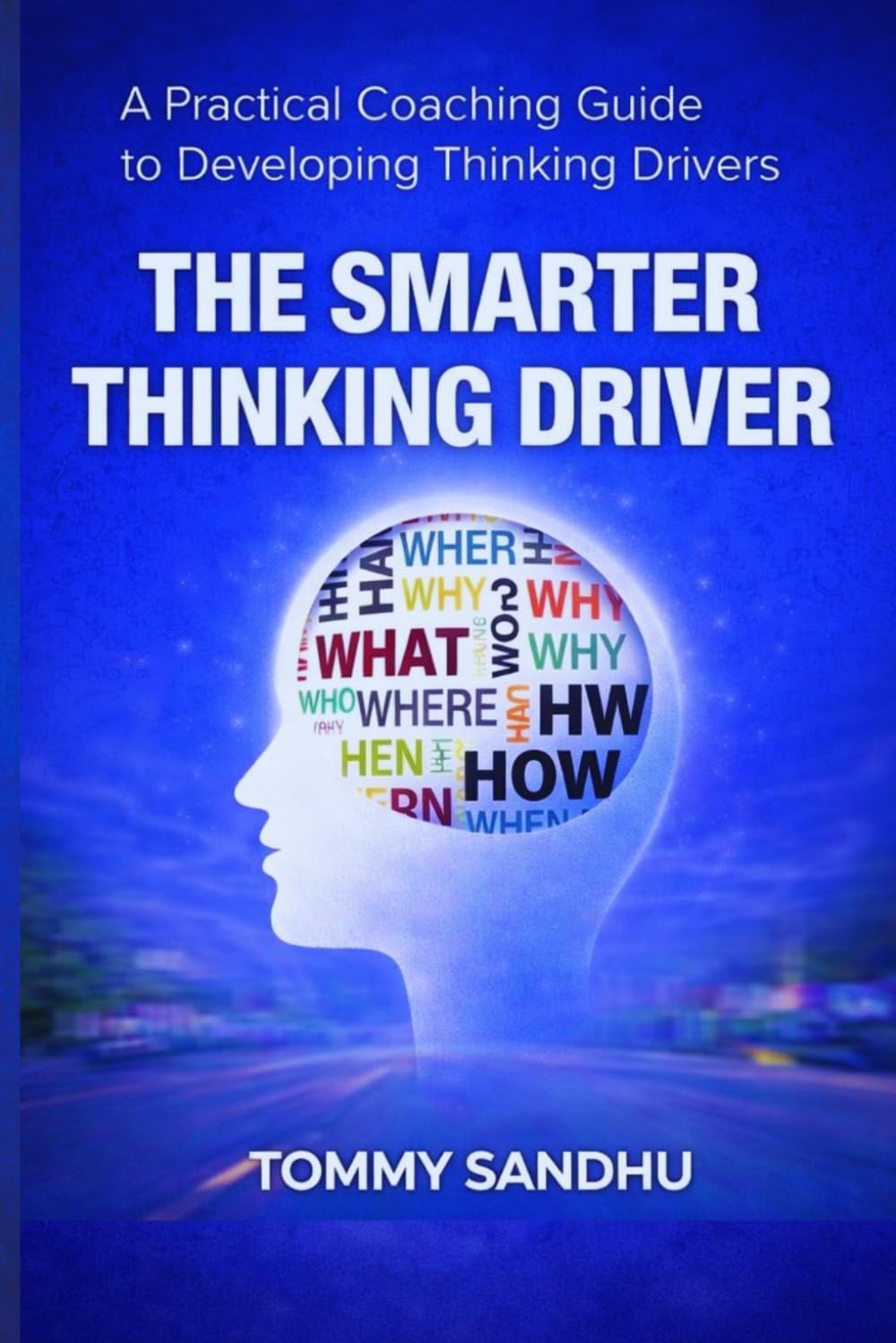 THE SMARTER THINKING DRIVER: A Practical Coaching Guide to Developing Thinking Drivers