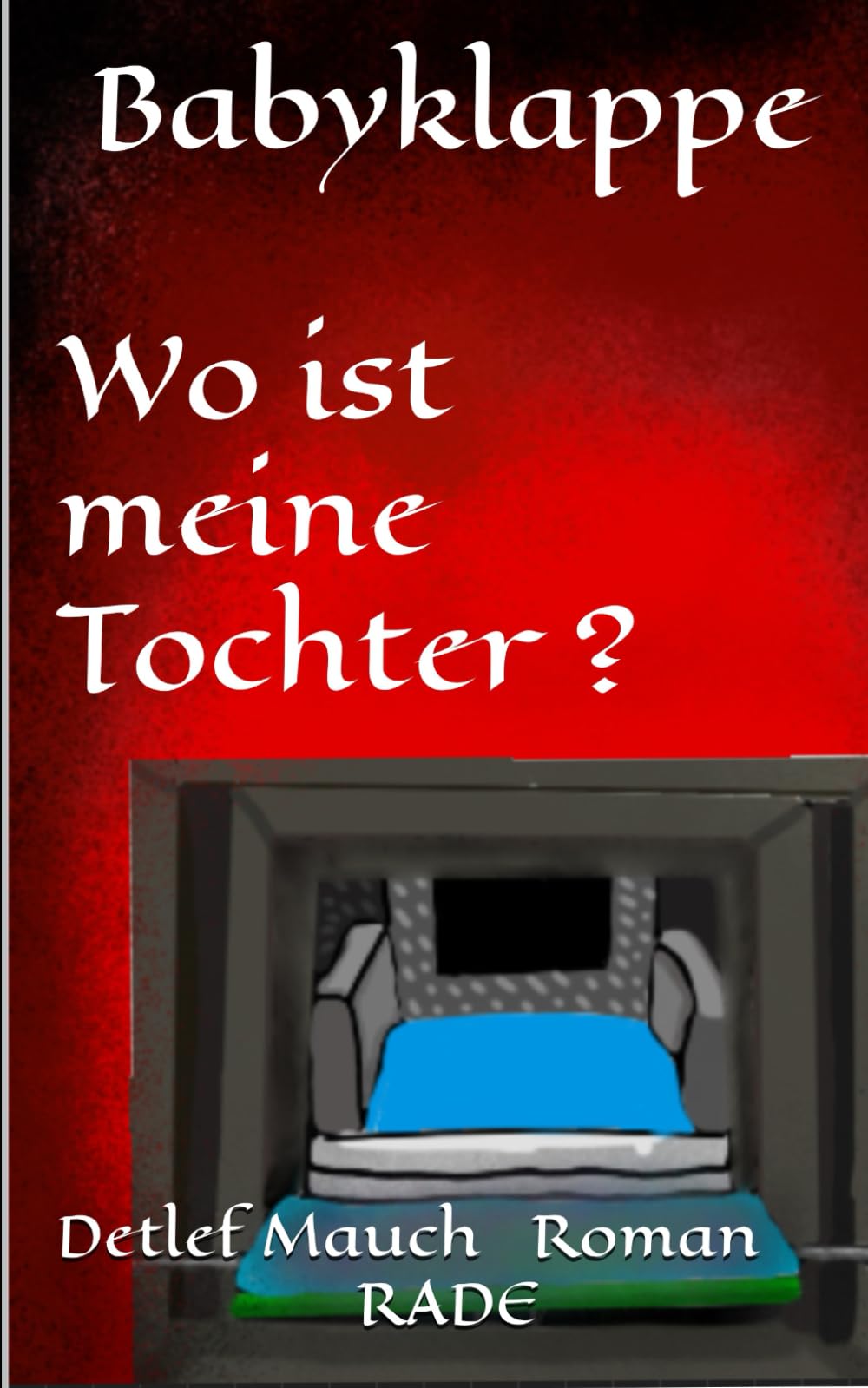 Babyklappe Wo ist meine Tochter (Protokolle nach wahren Begebenheiten)
