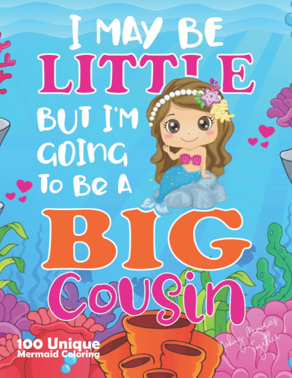 I May Be Little But I’m Going To Be A Big Cousin Mermaid: Cute Mermaid Gift for big cousin, big sister, girls, 100 Unique Mermaid Coloring Book with Funny, Easy, and Relaxing