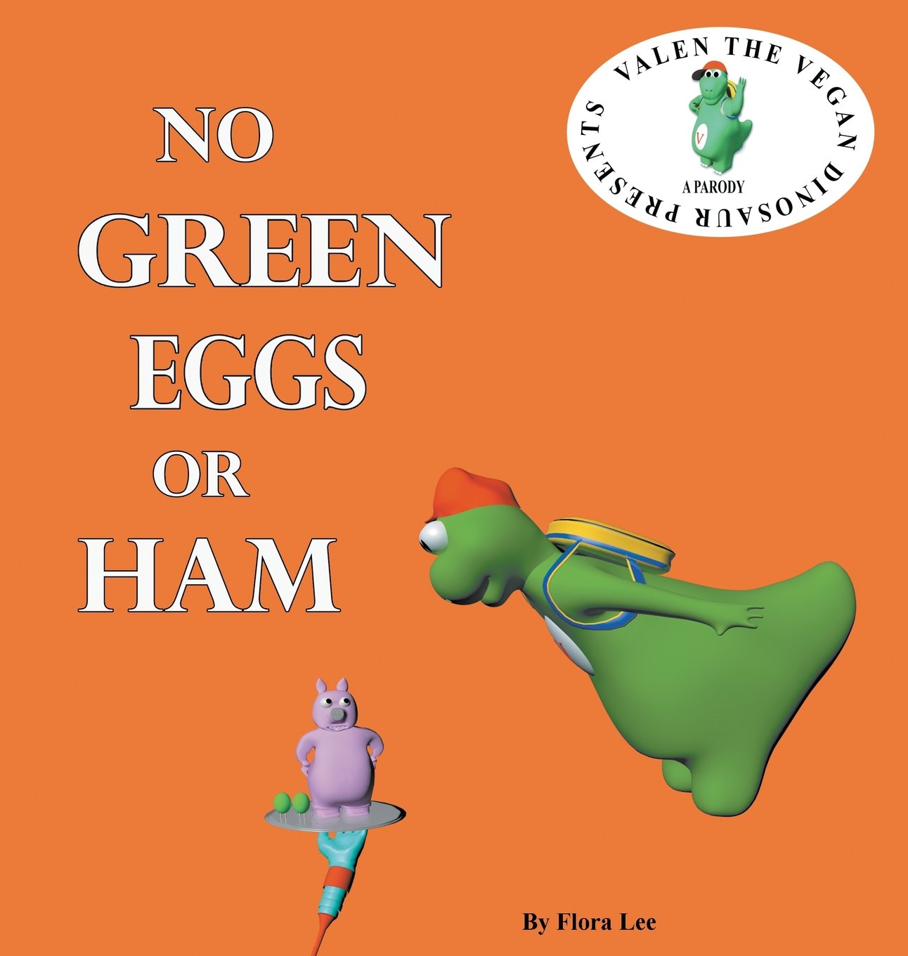 No Green Eggs Or Ham: Valen The Vegan Dinosaur Presents a Vegan Parody: 2