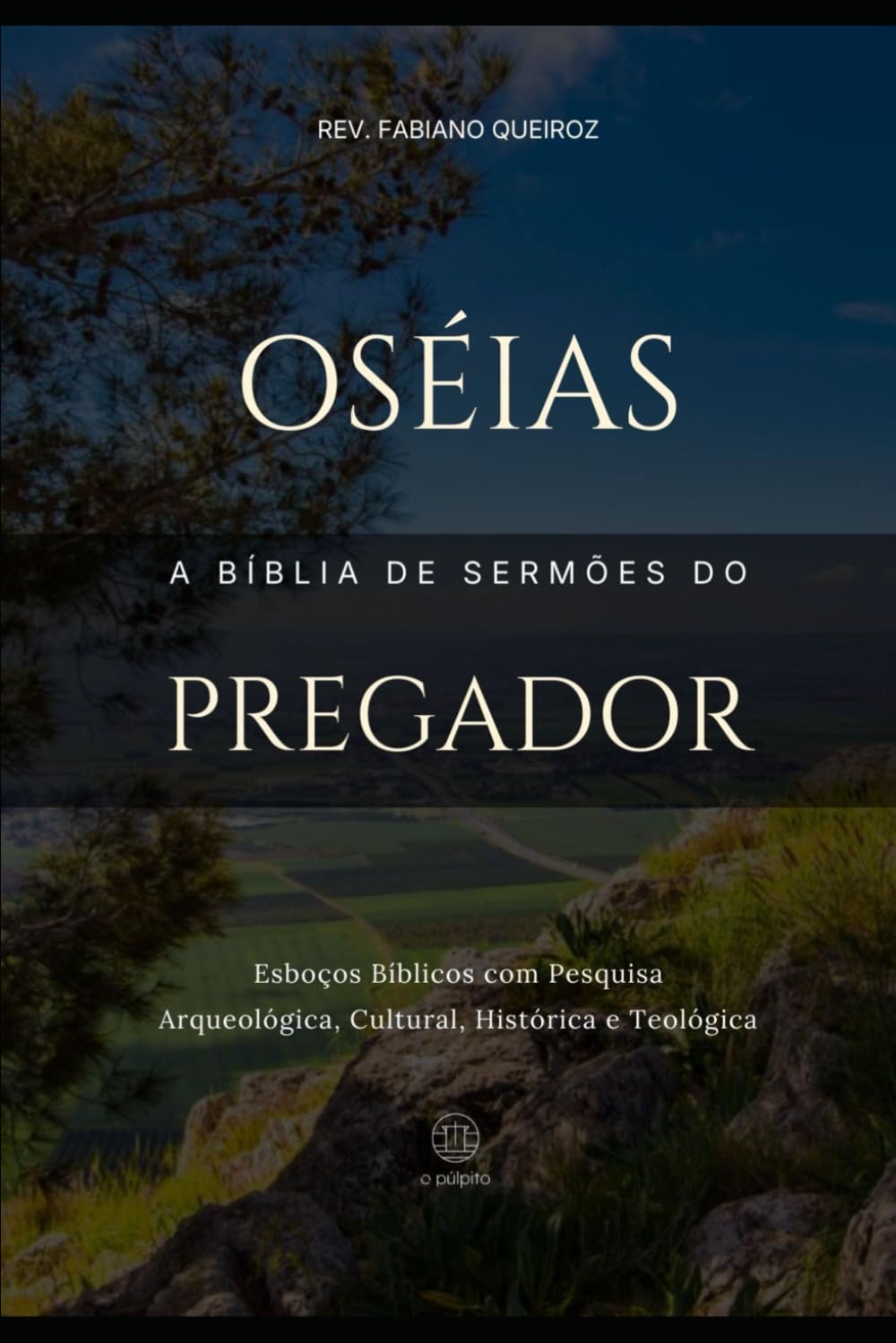Oséias: A Bíblia de Sermões do Pregador: Esboços Bíblicos Para Pregação Expositiva e Estudos Bíblicos (Profetas Menores)