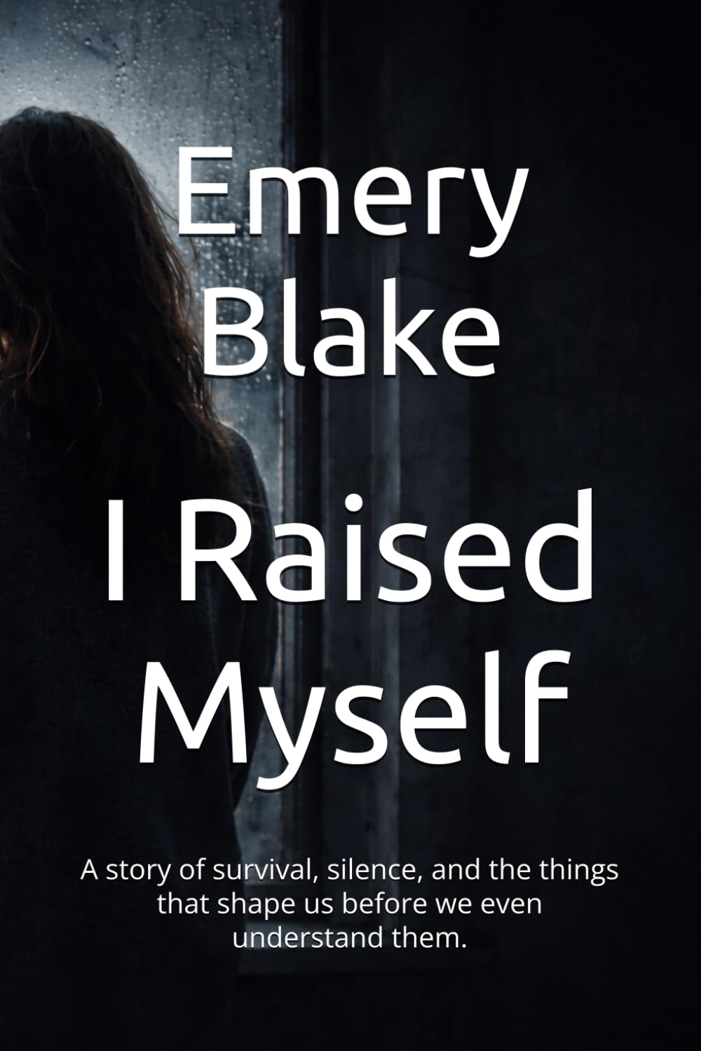 I Raised Myself: A story of survival, silence, and the things that shape us before we even understand them.