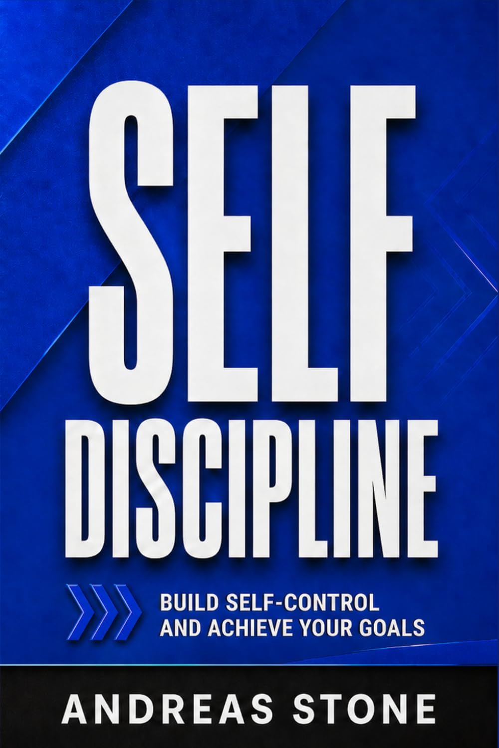Self-Discipline: Stop Procrastinating, Stay Consistent, and Take Control of Your Habits: 1 (Self Development)