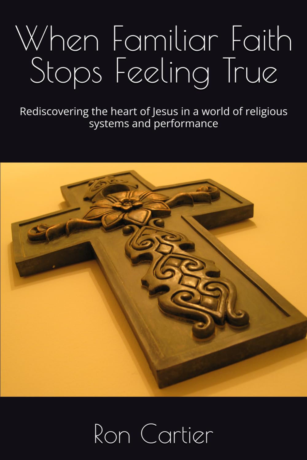 When Familiar Faith Stops Feeling True: Rediscovering the heart of Jesus in a world of religious systems and performance